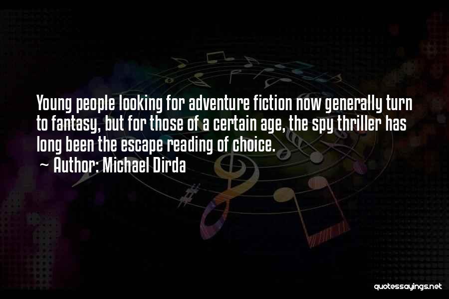 Michael Dirda Quotes: Young People Looking For Adventure Fiction Now Generally Turn To Fantasy, But For Those Of A Certain Age, The Spy