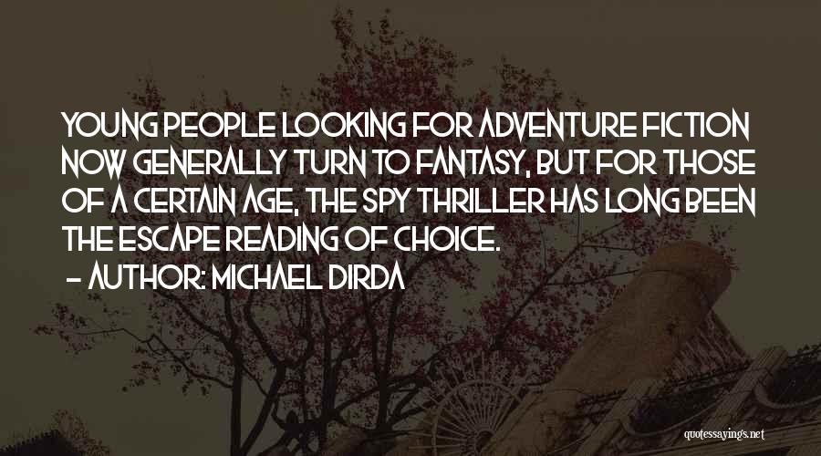 Michael Dirda Quotes: Young People Looking For Adventure Fiction Now Generally Turn To Fantasy, But For Those Of A Certain Age, The Spy