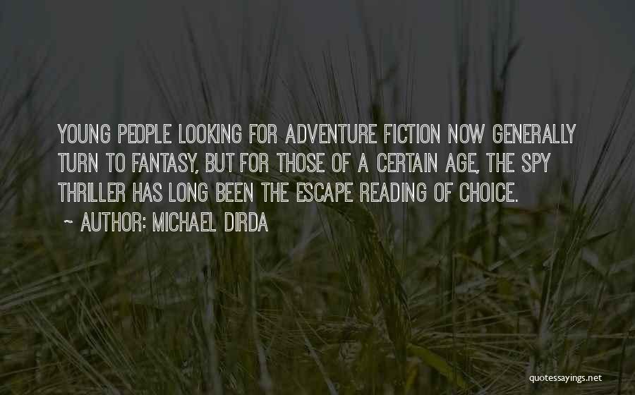 Michael Dirda Quotes: Young People Looking For Adventure Fiction Now Generally Turn To Fantasy, But For Those Of A Certain Age, The Spy