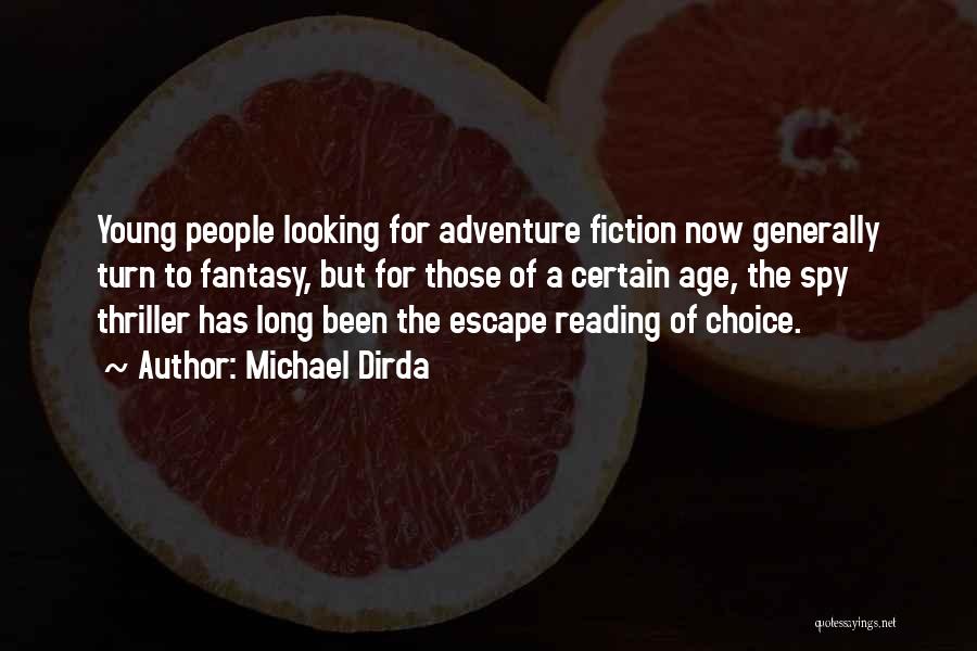 Michael Dirda Quotes: Young People Looking For Adventure Fiction Now Generally Turn To Fantasy, But For Those Of A Certain Age, The Spy