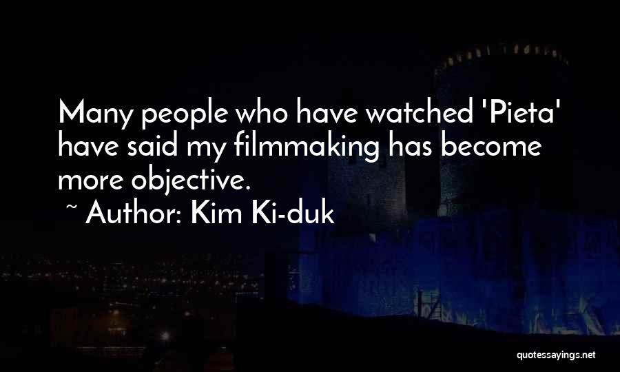 Kim Ki-duk Quotes: Many People Who Have Watched 'pieta' Have Said My Filmmaking Has Become More Objective.