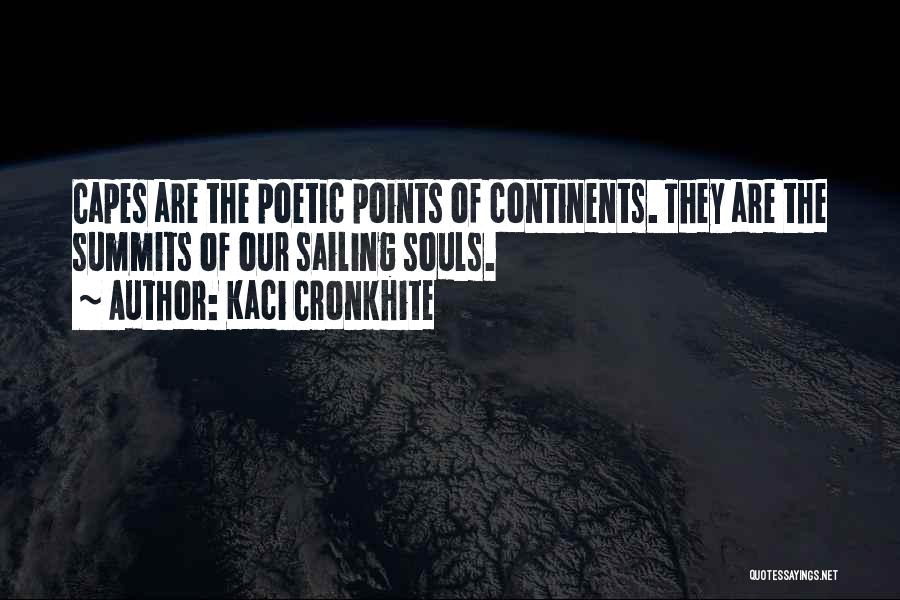 Kaci Cronkhite Quotes: Capes Are The Poetic Points Of Continents. They Are The Summits Of Our Sailing Souls.