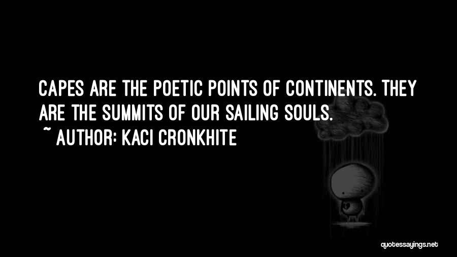 Kaci Cronkhite Quotes: Capes Are The Poetic Points Of Continents. They Are The Summits Of Our Sailing Souls.