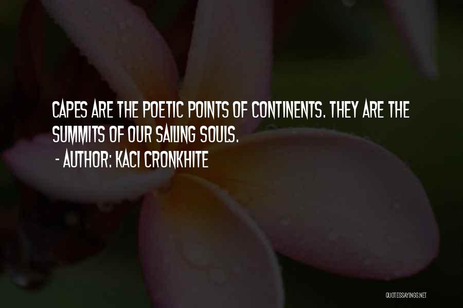 Kaci Cronkhite Quotes: Capes Are The Poetic Points Of Continents. They Are The Summits Of Our Sailing Souls.