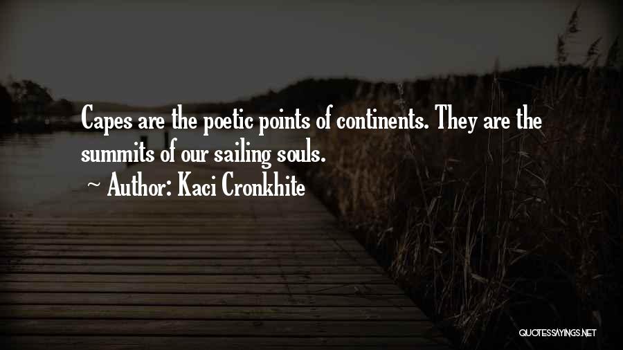 Kaci Cronkhite Quotes: Capes Are The Poetic Points Of Continents. They Are The Summits Of Our Sailing Souls.
