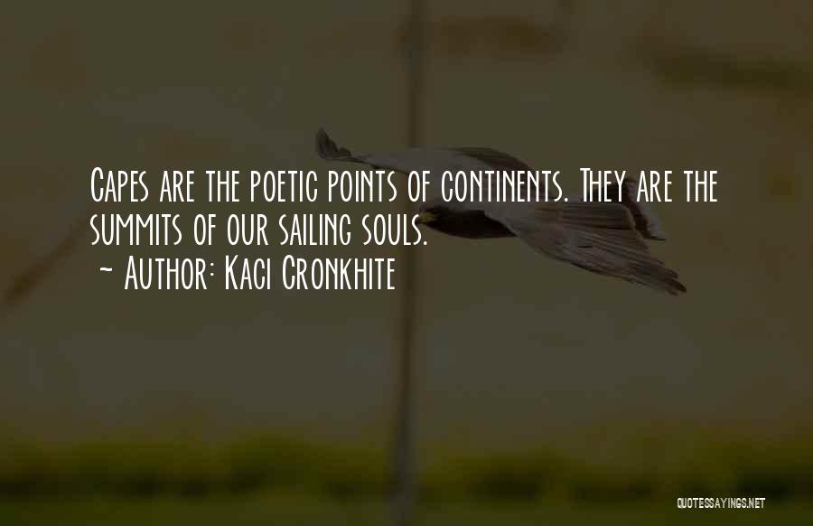 Kaci Cronkhite Quotes: Capes Are The Poetic Points Of Continents. They Are The Summits Of Our Sailing Souls.
