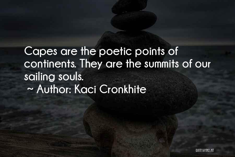 Kaci Cronkhite Quotes: Capes Are The Poetic Points Of Continents. They Are The Summits Of Our Sailing Souls.