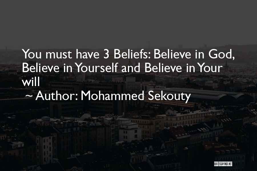 Mohammed Sekouty Quotes: You Must Have 3 Beliefs: Believe In God, Believe In Yourself And Believe In Your Will