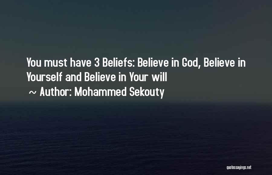 Mohammed Sekouty Quotes: You Must Have 3 Beliefs: Believe In God, Believe In Yourself And Believe In Your Will