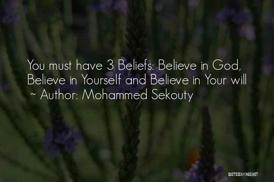 Mohammed Sekouty Quotes: You Must Have 3 Beliefs: Believe In God, Believe In Yourself And Believe In Your Will