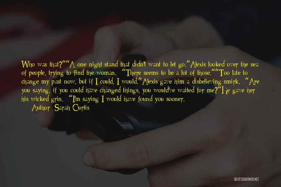 Sarah Curtis Quotes: Who Was That?a One-night Stand That Didn't Want To Let Go.alexis Looked Over The Sea Of People, Trying To Find