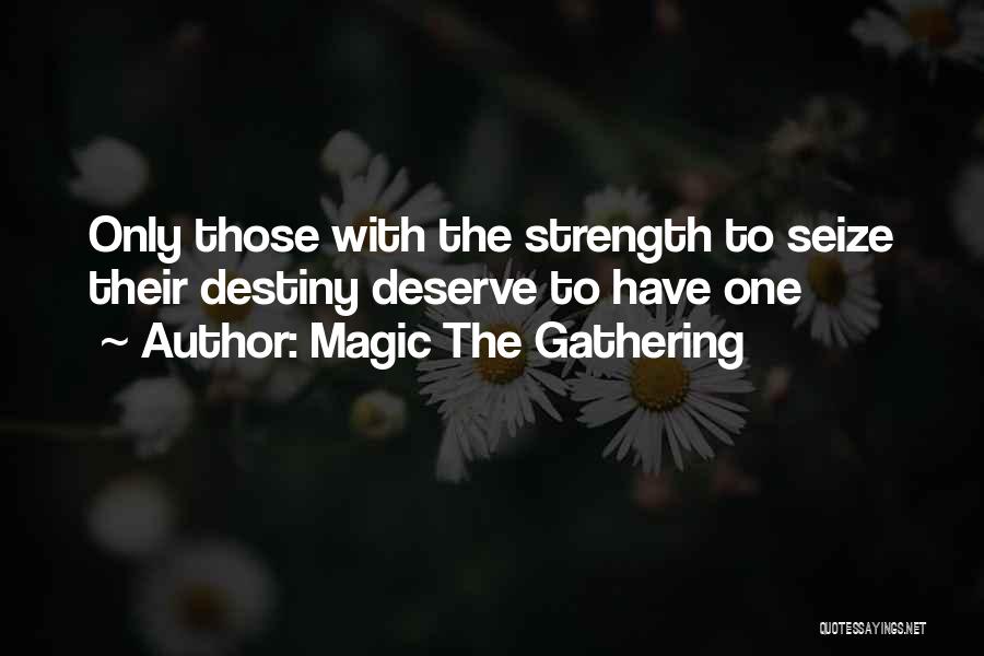Magic The Gathering Quotes: Only Those With The Strength To Seize Their Destiny Deserve To Have One