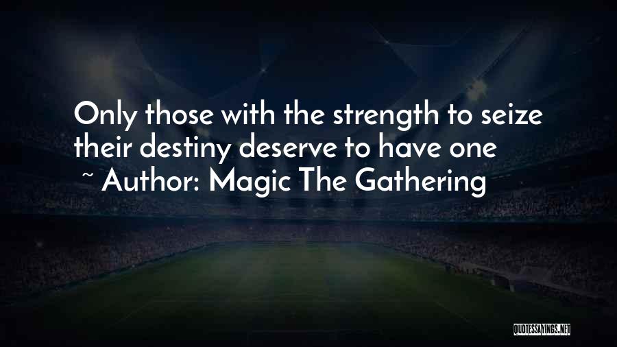 Magic The Gathering Quotes: Only Those With The Strength To Seize Their Destiny Deserve To Have One