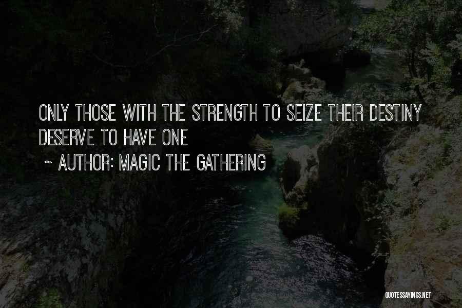 Magic The Gathering Quotes: Only Those With The Strength To Seize Their Destiny Deserve To Have One