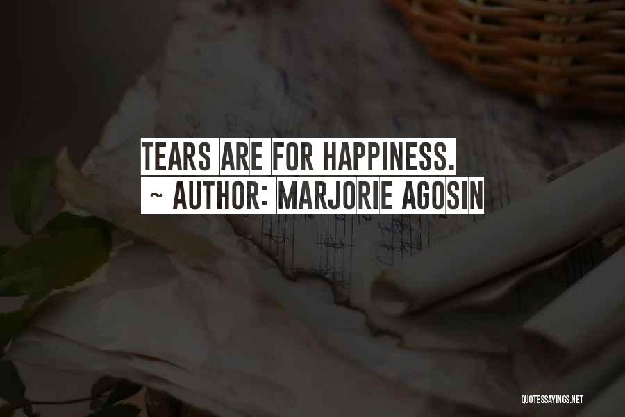 Marjorie Agosin Quotes: Tears Are For Happiness.