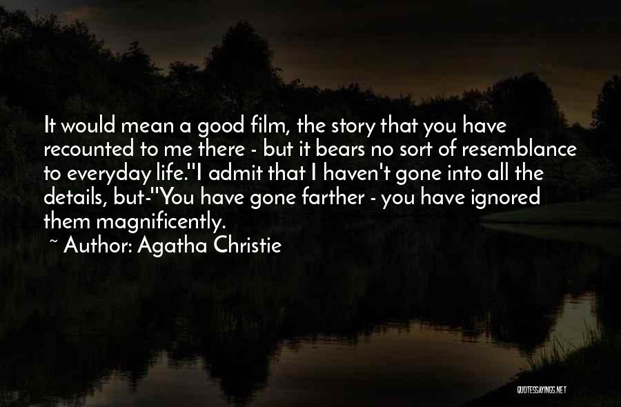 Agatha Christie Quotes: It Would Mean A Good Film, The Story That You Have Recounted To Me There - But It Bears No