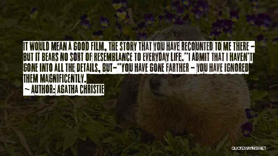 Agatha Christie Quotes: It Would Mean A Good Film, The Story That You Have Recounted To Me There - But It Bears No