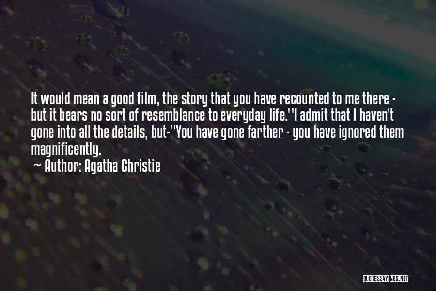 Agatha Christie Quotes: It Would Mean A Good Film, The Story That You Have Recounted To Me There - But It Bears No