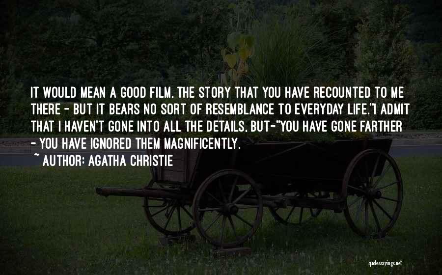 Agatha Christie Quotes: It Would Mean A Good Film, The Story That You Have Recounted To Me There - But It Bears No