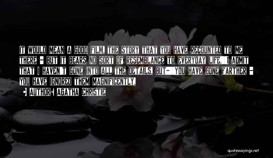 Agatha Christie Quotes: It Would Mean A Good Film, The Story That You Have Recounted To Me There - But It Bears No