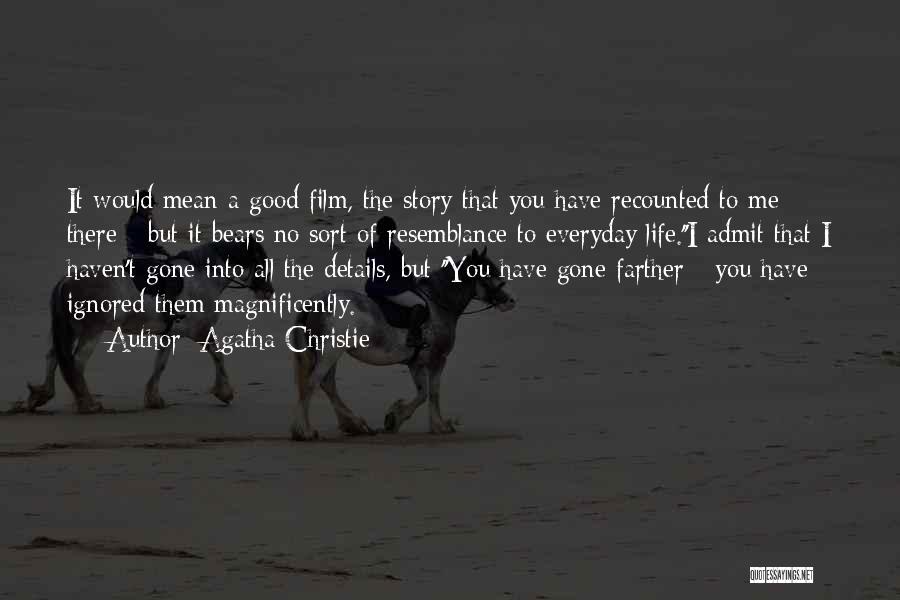 Agatha Christie Quotes: It Would Mean A Good Film, The Story That You Have Recounted To Me There - But It Bears No