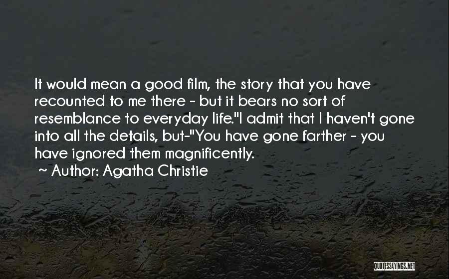 Agatha Christie Quotes: It Would Mean A Good Film, The Story That You Have Recounted To Me There - But It Bears No