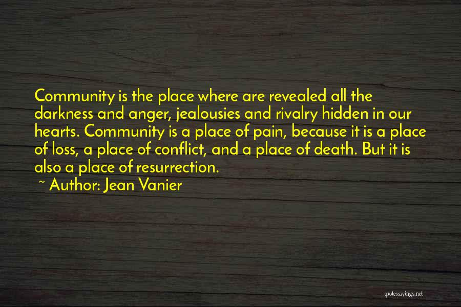 Jean Vanier Quotes: Community Is The Place Where Are Revealed All The Darkness And Anger, Jealousies And Rivalry Hidden In Our Hearts. Community