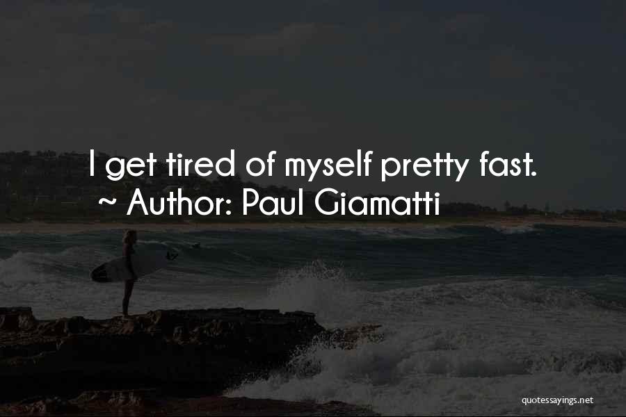 Paul Giamatti Quotes: I Get Tired Of Myself Pretty Fast.