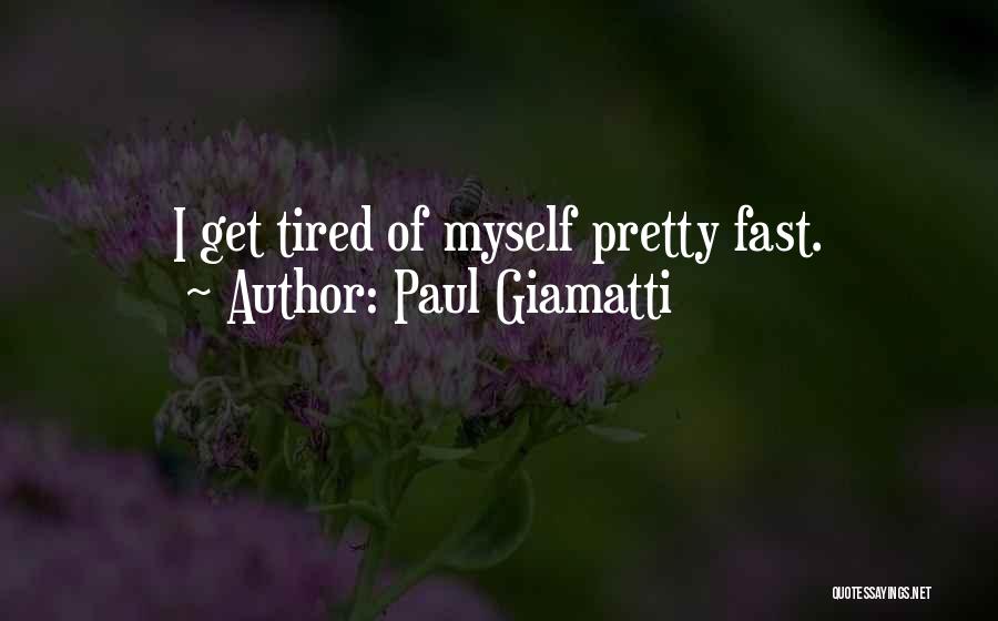 Paul Giamatti Quotes: I Get Tired Of Myself Pretty Fast.