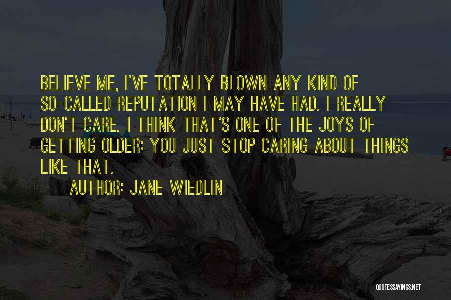 Jane Wiedlin Quotes: Believe Me, I've Totally Blown Any Kind Of So-called Reputation I May Have Had. I Really Don't Care. I Think