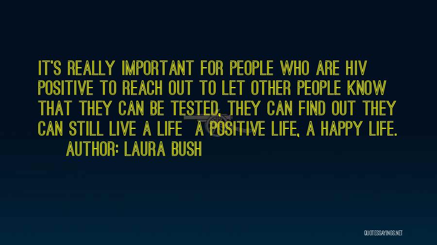 Laura Bush Quotes: It's Really Important For People Who Are Hiv Positive To Reach Out To Let Other People Know That They Can