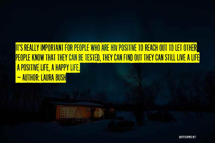 Laura Bush Quotes: It's Really Important For People Who Are Hiv Positive To Reach Out To Let Other People Know That They Can