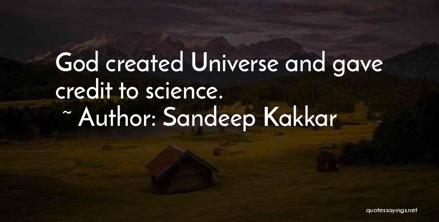 Sandeep Kakkar Quotes: God Created Universe And Gave Credit To Science.