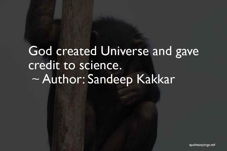 Sandeep Kakkar Quotes: God Created Universe And Gave Credit To Science.