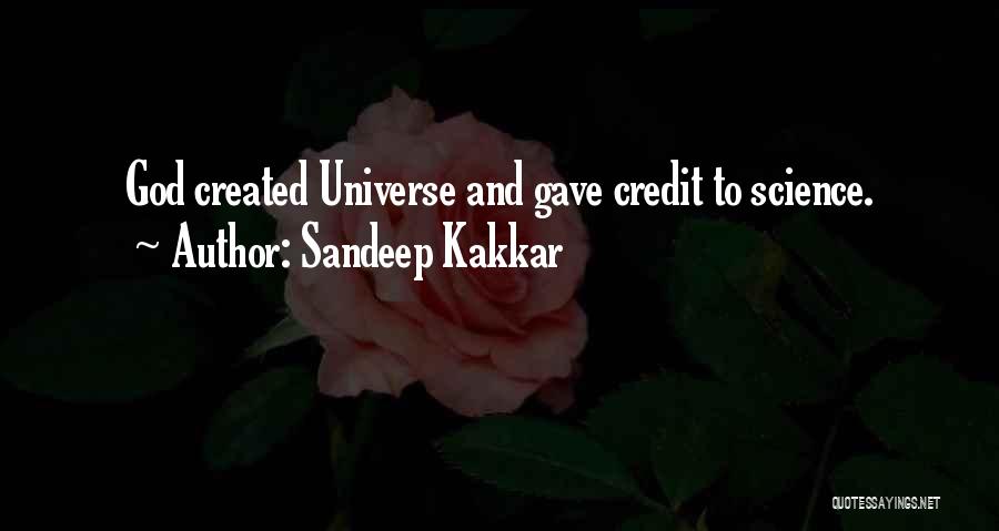 Sandeep Kakkar Quotes: God Created Universe And Gave Credit To Science.