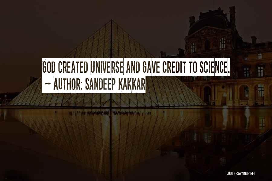 Sandeep Kakkar Quotes: God Created Universe And Gave Credit To Science.