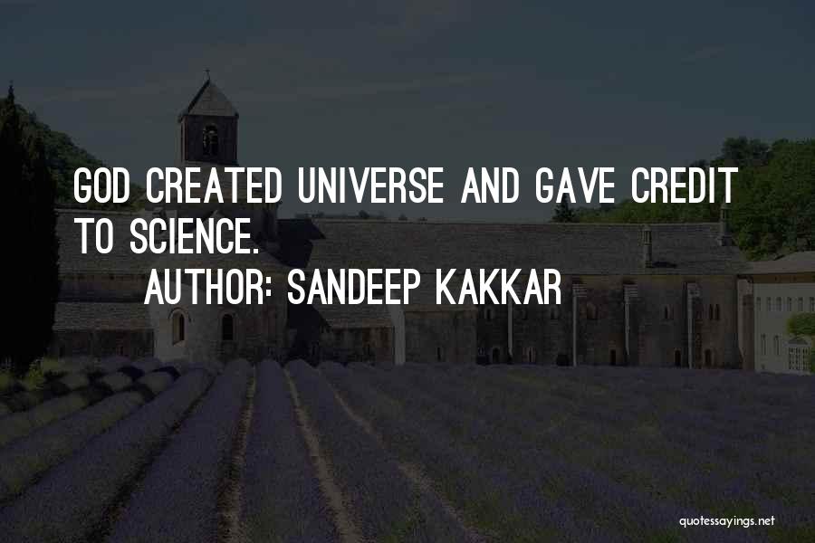 Sandeep Kakkar Quotes: God Created Universe And Gave Credit To Science.