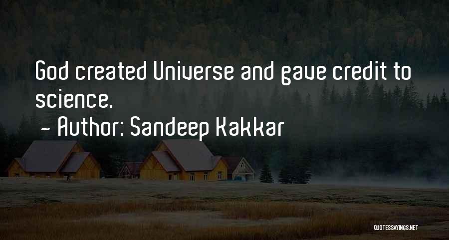 Sandeep Kakkar Quotes: God Created Universe And Gave Credit To Science.