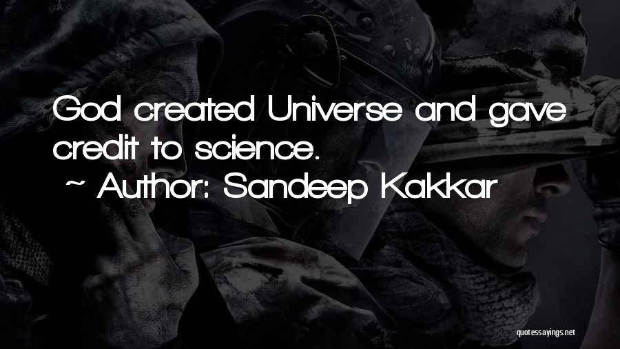 Sandeep Kakkar Quotes: God Created Universe And Gave Credit To Science.