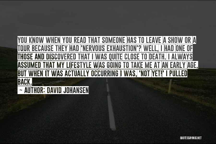 David Johansen Quotes: You Know When You Read That Someone Has To Leave A Show Or A Tour Because They Had 'nervous Exhaustion'?