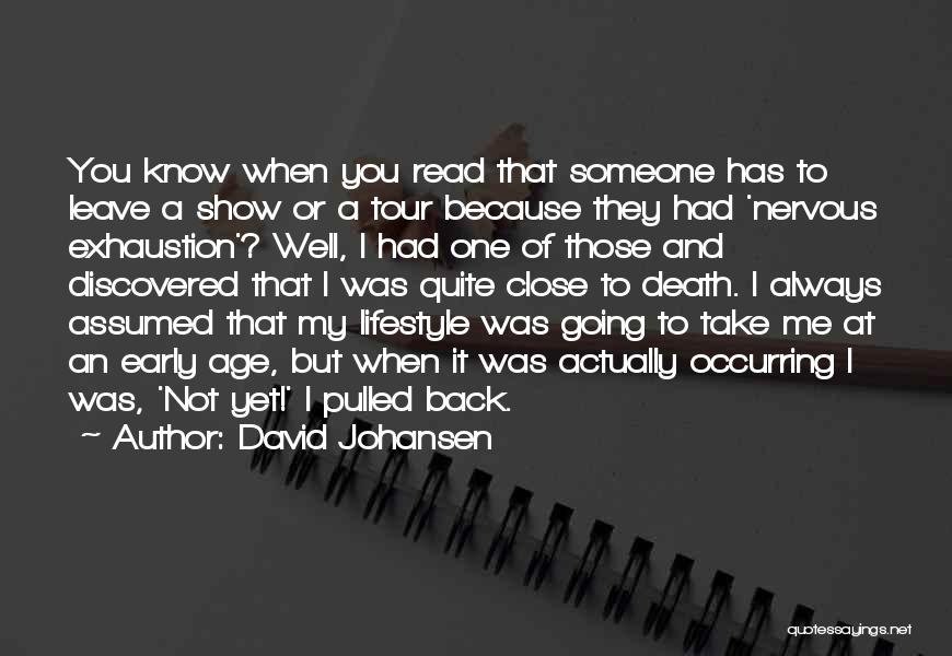 David Johansen Quotes: You Know When You Read That Someone Has To Leave A Show Or A Tour Because They Had 'nervous Exhaustion'?