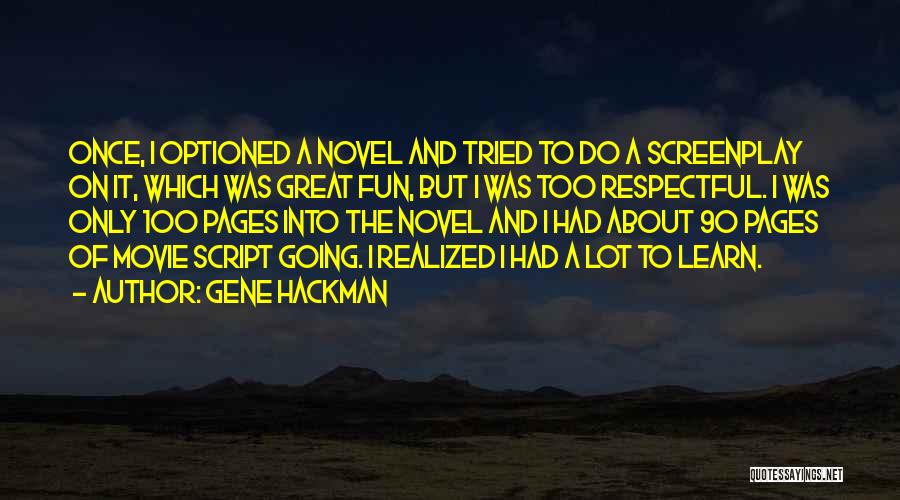 Gene Hackman Quotes: Once, I Optioned A Novel And Tried To Do A Screenplay On It, Which Was Great Fun, But I Was