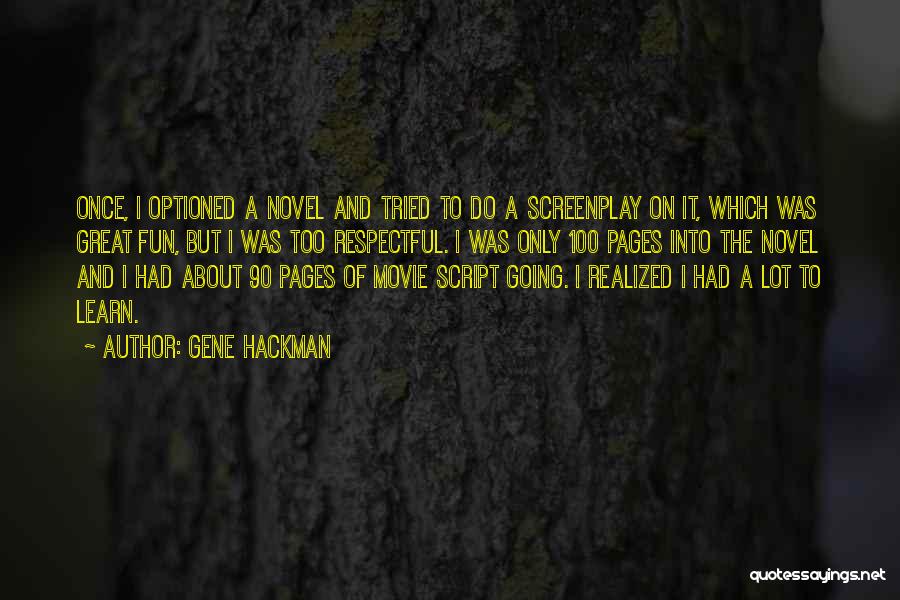 Gene Hackman Quotes: Once, I Optioned A Novel And Tried To Do A Screenplay On It, Which Was Great Fun, But I Was