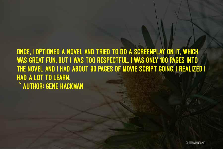 Gene Hackman Quotes: Once, I Optioned A Novel And Tried To Do A Screenplay On It, Which Was Great Fun, But I Was