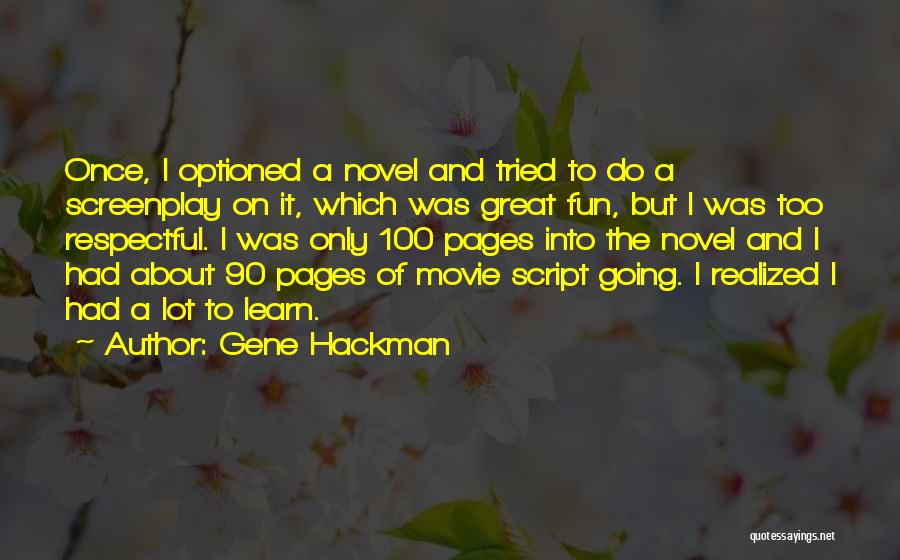 Gene Hackman Quotes: Once, I Optioned A Novel And Tried To Do A Screenplay On It, Which Was Great Fun, But I Was