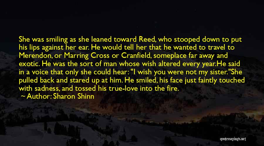 Sharon Shinn Quotes: She Was Smiling As She Leaned Toward Reed, Who Stooped Down To Put His Lips Against Her Ear. He Would