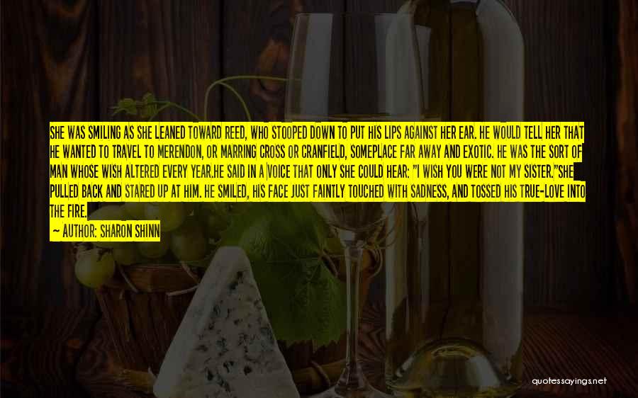 Sharon Shinn Quotes: She Was Smiling As She Leaned Toward Reed, Who Stooped Down To Put His Lips Against Her Ear. He Would