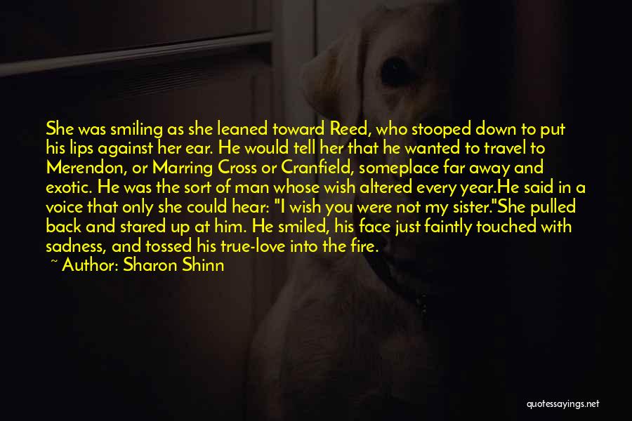 Sharon Shinn Quotes: She Was Smiling As She Leaned Toward Reed, Who Stooped Down To Put His Lips Against Her Ear. He Would