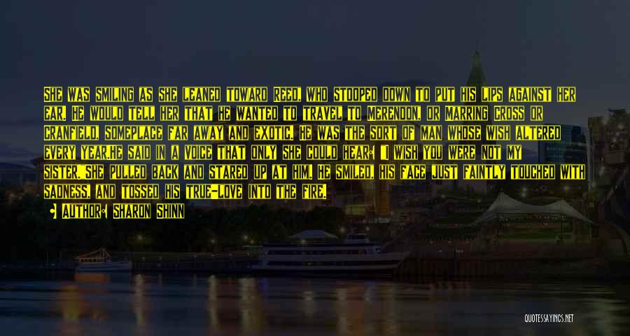 Sharon Shinn Quotes: She Was Smiling As She Leaned Toward Reed, Who Stooped Down To Put His Lips Against Her Ear. He Would