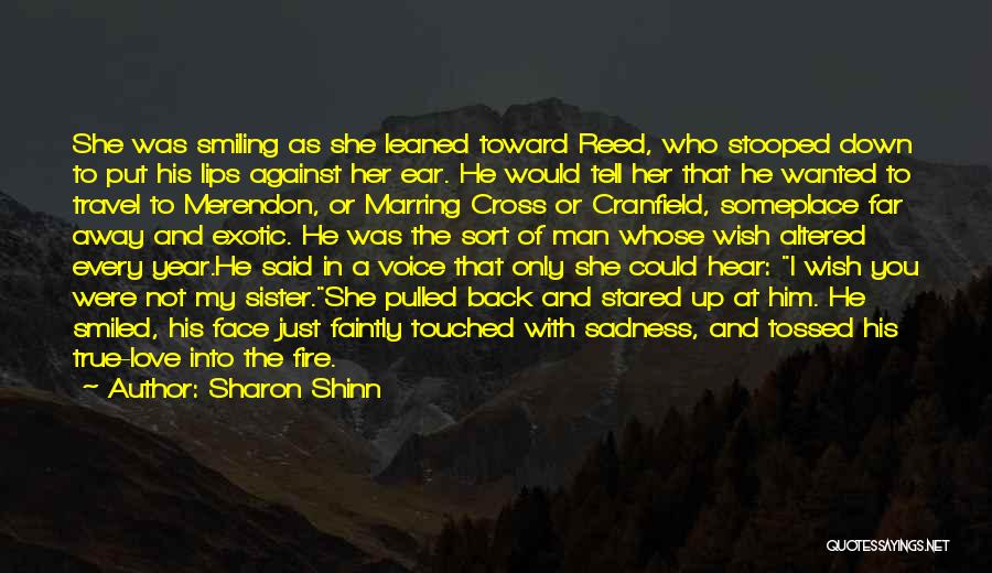 Sharon Shinn Quotes: She Was Smiling As She Leaned Toward Reed, Who Stooped Down To Put His Lips Against Her Ear. He Would